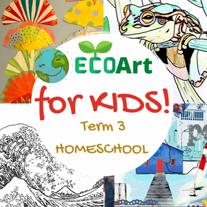 EcoArt Term 3 - Homeschool